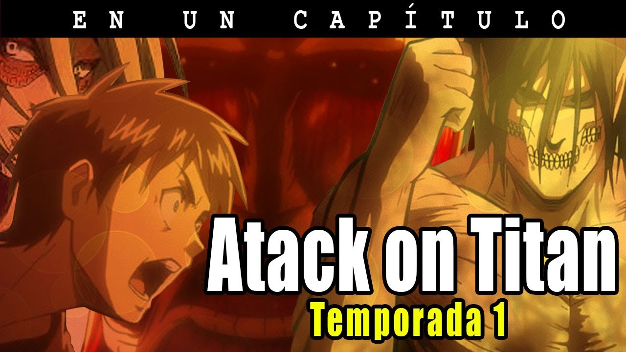 Attack on titan | Temporada 1 en un Capítulo "Resumen de Shingeki no