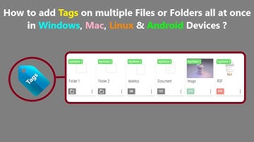 How to add Tags on multiple Files or Folders all at once in Windows, Mac, Linux & Android Devices ?