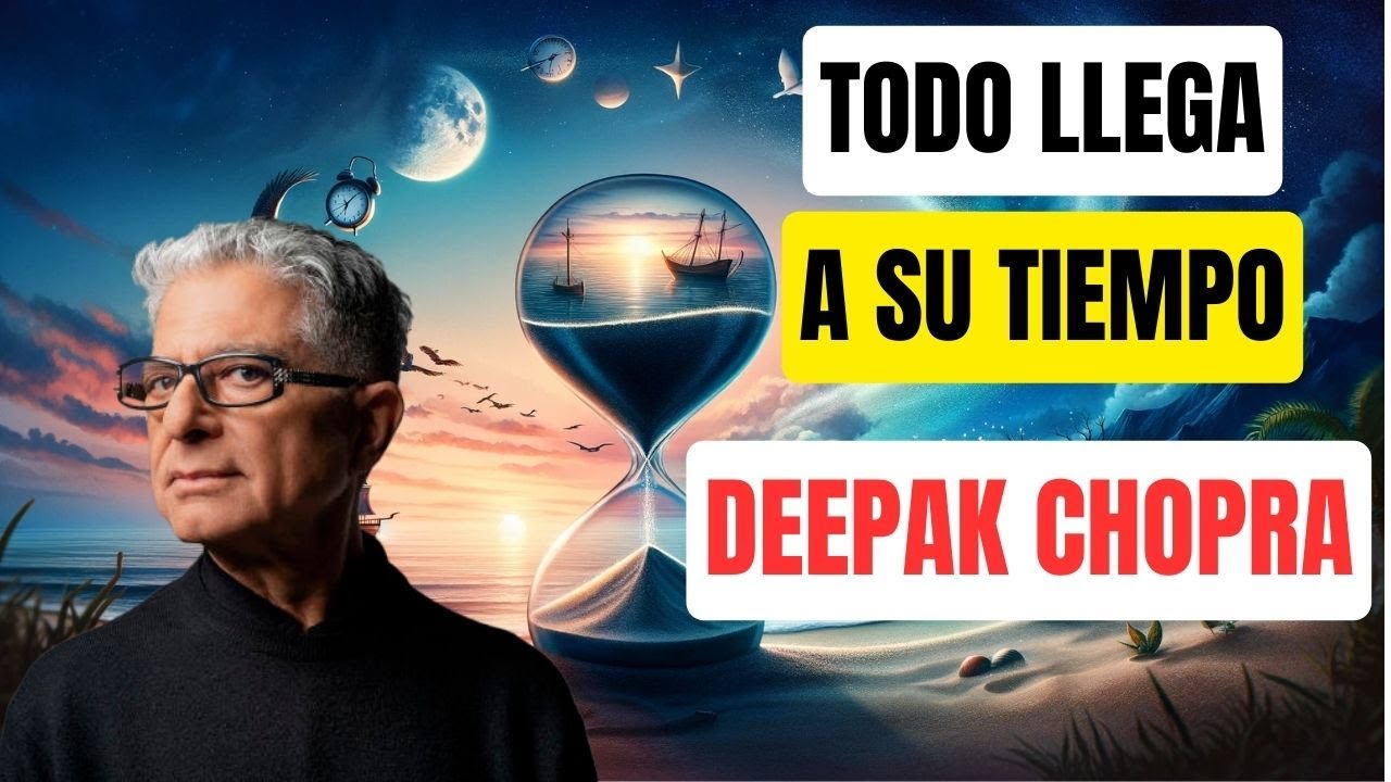 TODO LLEGA A SU TIEMPO | Esto Te Dejará Sin Palabras | (Deepak Chopra ...