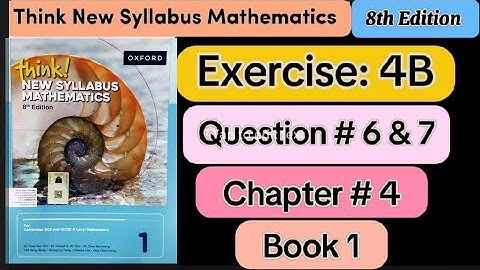 Exercise 4 b ,Question no 6 & 7 || D1 8th edition ||think new syllabus mathematics book 1 | o level