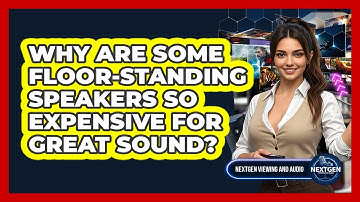 Why Are Some Floor-standing Speakers So Expensive For Great Sound? - NextGen Viewing and Audio