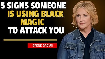 5 SIGNS SOMEONE IS USING BLACK MAGIC TO ATTACK YOU Brene Brown’s Powerful Message