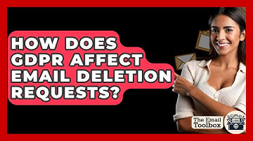 How Does GDPR Affect Email Deletion Requests? - TheEmailToolbox.com