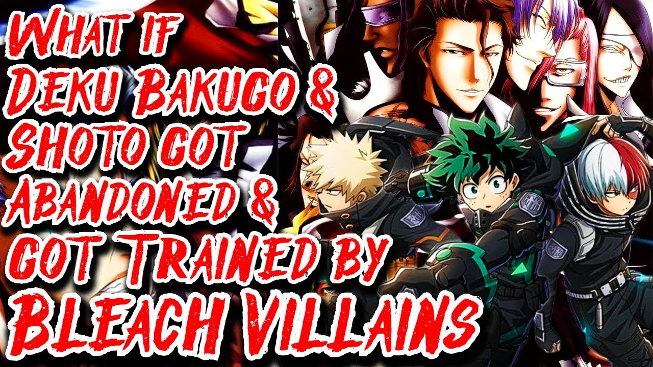 What if Deku Bakugo & Shoto got Abandoned & got Trained by Bleach Villains Movie