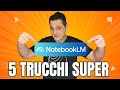 5 Trucchi Segreti per NotebookLM che Devi Provare Subito!