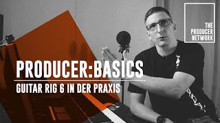Producer:Basics – Preview Guitar Rig 6 & Eure Fragen der Woche I The Producer Network