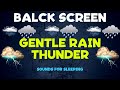 GENTLE RAIN and THUNDER Sounds for Sleeping | Black Screen