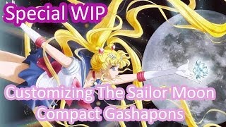 Special WIP: Customizing The Sailor Moon Compact Gashapons