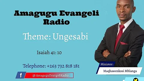 Ungesabi (Isaiah 41: 10) - Amagugu Evangeli   Radio  |  Pastor Maqhawenkosi Mhlanga