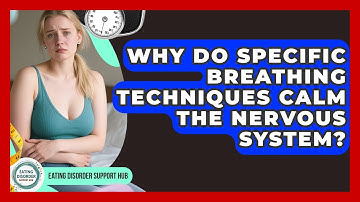 Why Do Specific Breathing Techniques Calm The Nervous System? - Eating Disorder Support Hub