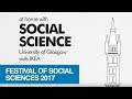 University of Glasgow Festival of Social Sciences 2017