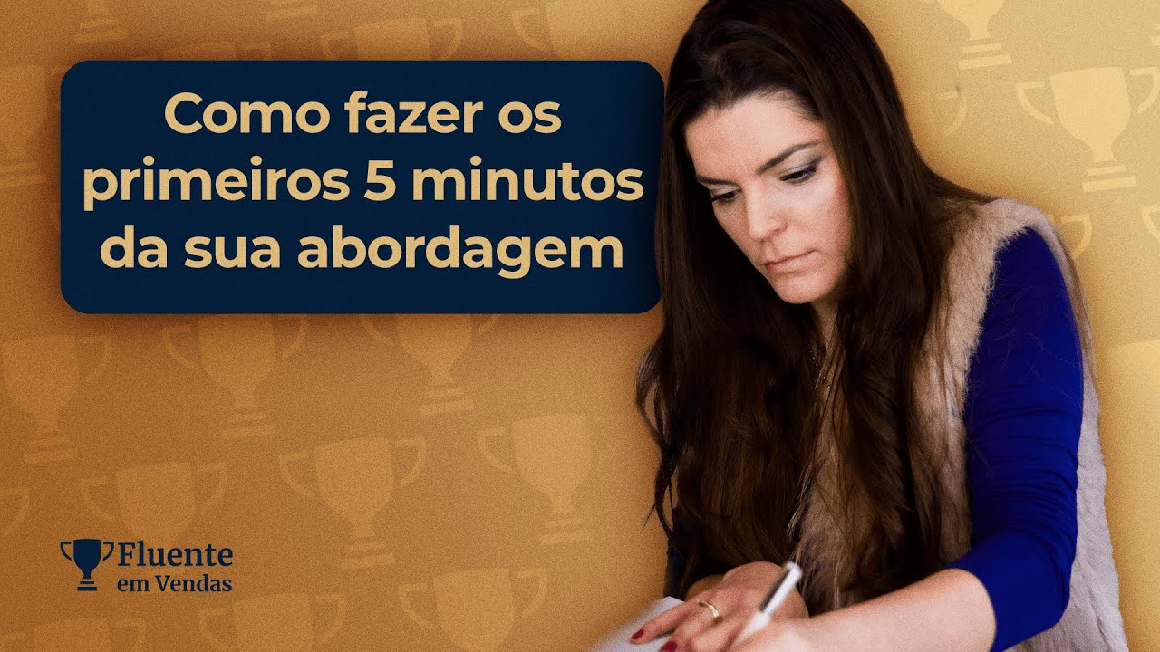 Como fazer os primeiros 5 minutos da sua abordagem | Marcelli Del Valle
