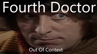 The Fourth Doctor but out of context...