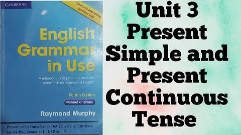 Unit 3 English Grammar in Use by Raymond Murphy Present Continuous & Present Simple I  For BA I GNDU