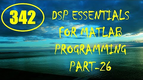 CME | Lecture-342 | DSP Essentials for MATLAB Programming Part-26