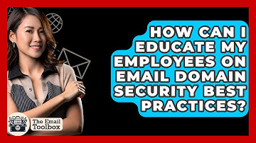 How Can I Educate My Employees On Email Domain Security Best Practices? - TheEmailToolbox.com