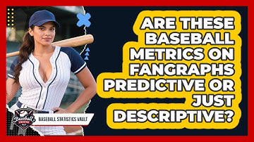 Are These Baseball Metrics On FanGraphs Predictive Or Just Descriptive? - Baseball Statistics Vault