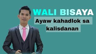 Bisaya Wali | Ayaw Kahadlok sa Kalisdanan
