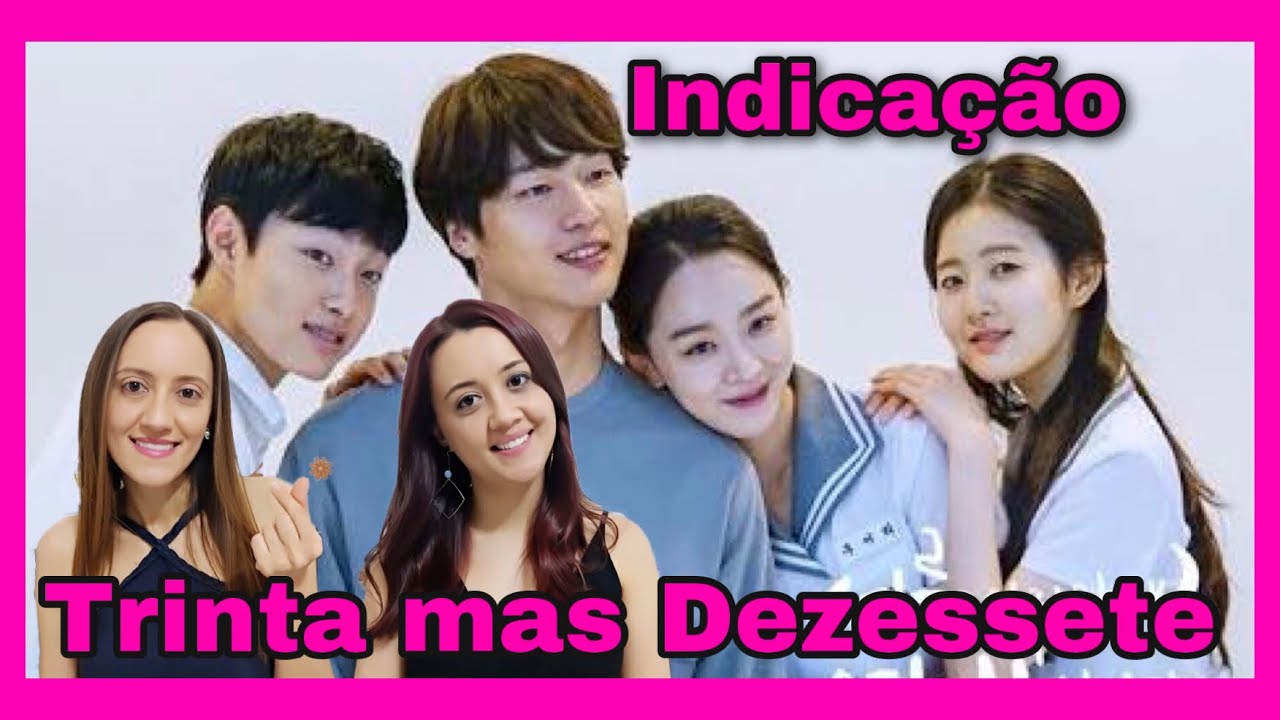 Trinta mas Dezessete Resenha dorama YouTube Trinta mas Dezessete Resenha dorama YouTube