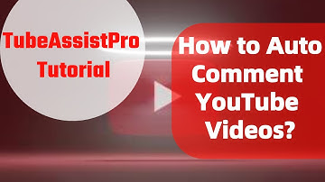 How to Auto Comment Videos with YouTube Automation Bot?--TubeAssistPro Tutorial