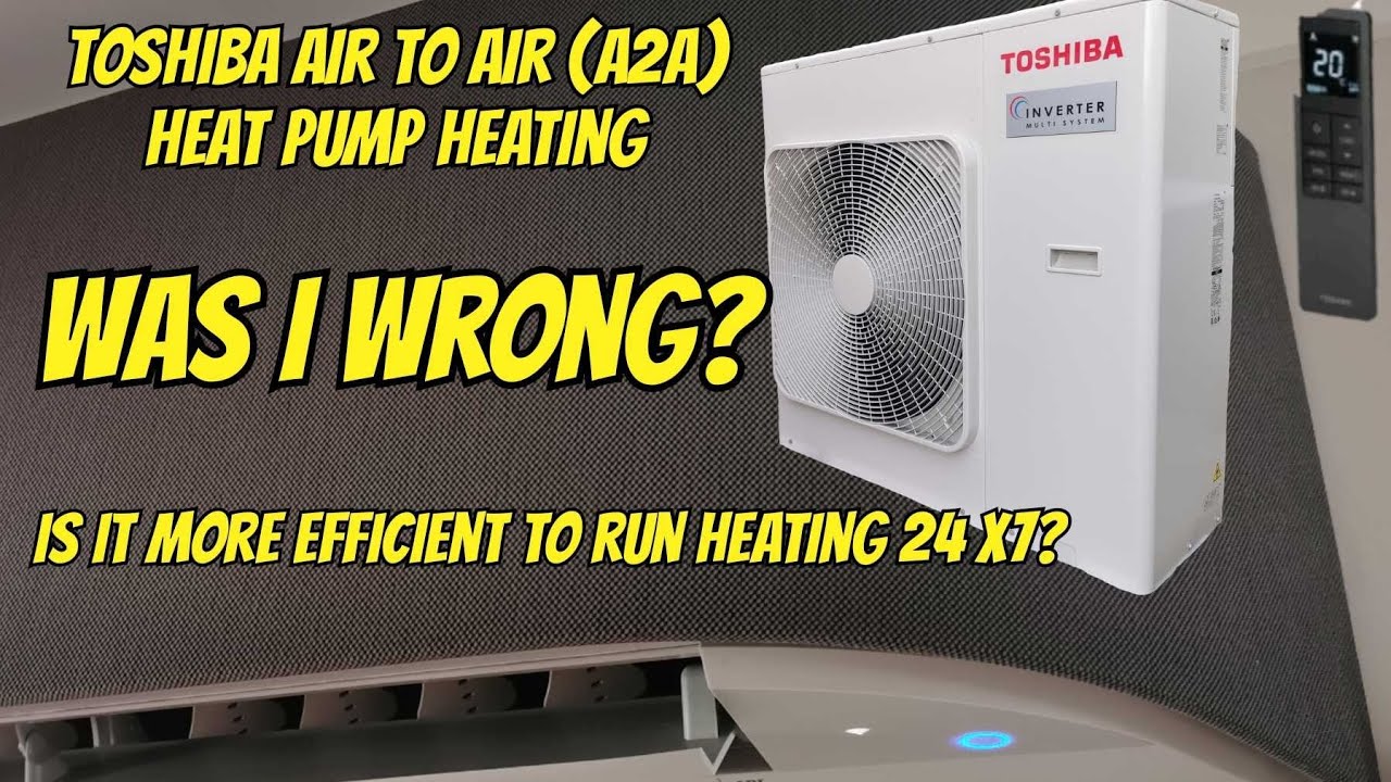 Running Our A2A Toshiba Heating System 24 X 7 Is It More Efficient 