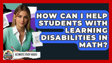 How Can I Help Students With Learning Disabilities In Math? - Ultimate Study Hacks