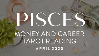 ♓ PISCES - MONEY AND CAREER - April 2020 Psychic Tarot Reading