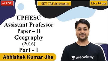 UPHESC | Assistant Professor | Geography | Paper – II (2016) Part - 1 | Abhishek Kumar Jha