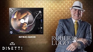 Video thumbnail of "Roberto Lugo - Íntimo Amor (Audio Oficial)"