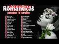 Los 100 Éxitos Puras Románticas Viejitas Pero Bonitas 90s - Música Romántica De Todos Los Tiempos