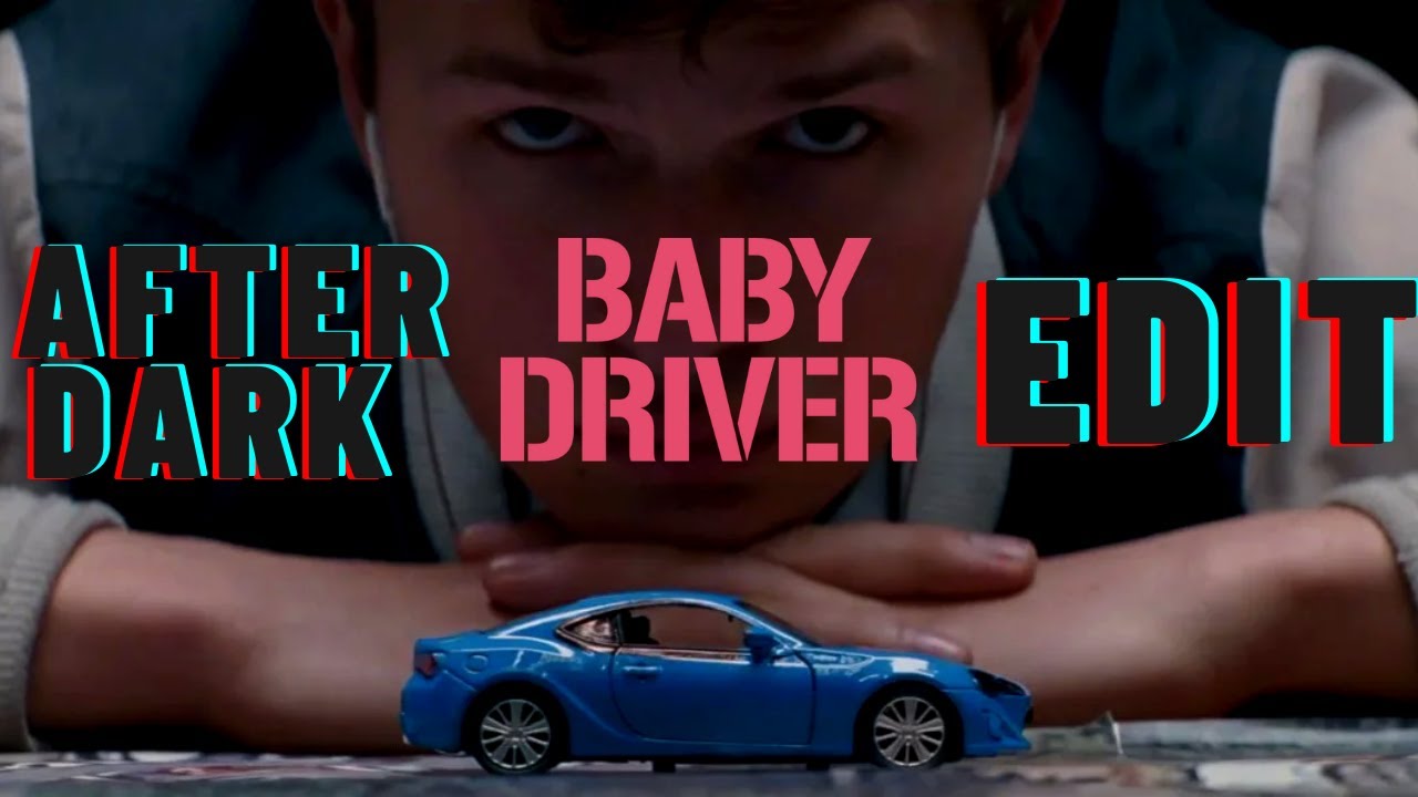 Baby Driver - After Dark (EDIT)
