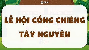 Lễ hội Cồng chiêng Tây Nguyên - Lịch sử và Địa lí lớp 4 SGK mới