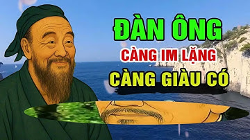 ĐÀN ÔNG CÀNG IM LẶNG CÀNG GIÀU CÓ   TRIẾT LÝ SỐNG NGÀN ĐỜI   BÀI HỌC NGƯỜI XƯA