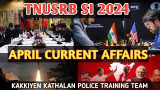 APRIL CURRENT AFFAIRS | TNUSRB SI EXAM 2024 | KAKKIYEN KATHALAN POLICE TRAINING TEAM | IMPORTANT CA