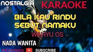 BILA KAU RINDU SEBUT NAMAKU || WAHYU OS. || KARAOKE NADA WANITA || COVER YAMAHA PSR