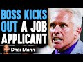 Boss KICKS OUT A JOB APPLICANT, He Lives To Regret It | Dhar Mann