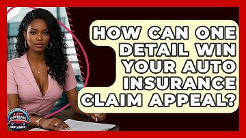 How Can One Detail Win Your Auto Insurance Claim Appeal? - Auto Coverage Explained