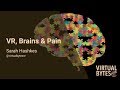 &quot;VR, Brains &amp; Pain&quot; with Sarah Hershak from Virtual Bytes