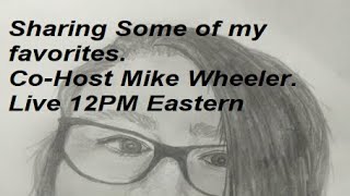 Sharing Some of My Favorites. Co-Host Mike Wheeler