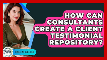 How Can Consultants Create A Client Testimonial Repository? - Consulting Career Hub