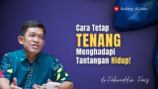 Cara Tetap Tenang Menghadapi Tantangan Hidup  Dr Fahruddin Faiz