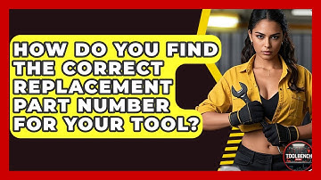 How Do You Find The Correct Replacement Part Number For Your Tool? - ToolBench Pros
