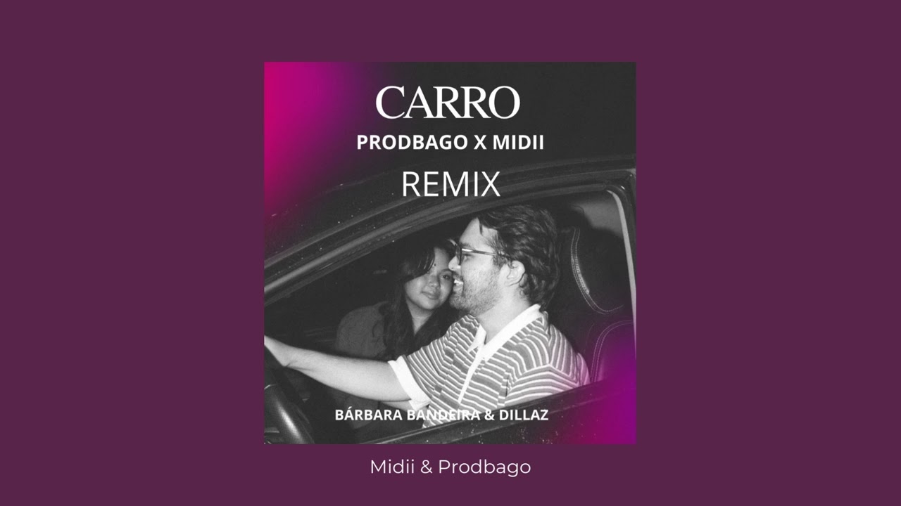 Midii & Prodbago Carro (Bárbara Bandeira Feat Dillaz Remix) 