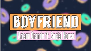 Boyfriend - Ariana Grande ft. Social House (Lyrics)