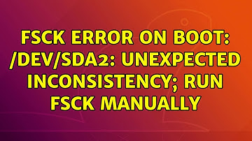 fsck error on boot: /dev/sda2: UNEXPECTED INCONSISTENCY; RUN fsck MANUALLY