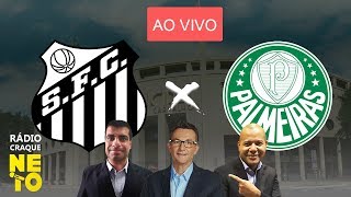 Santos x Palmeiras | AO VIVO | Rádio Craque Neto - Paulistão 2020