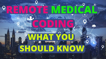 REMOTE MEDICAL CODING WHAT YOU SHOULD KNOW