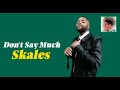 Skales Don T Say Much Lyrics HD