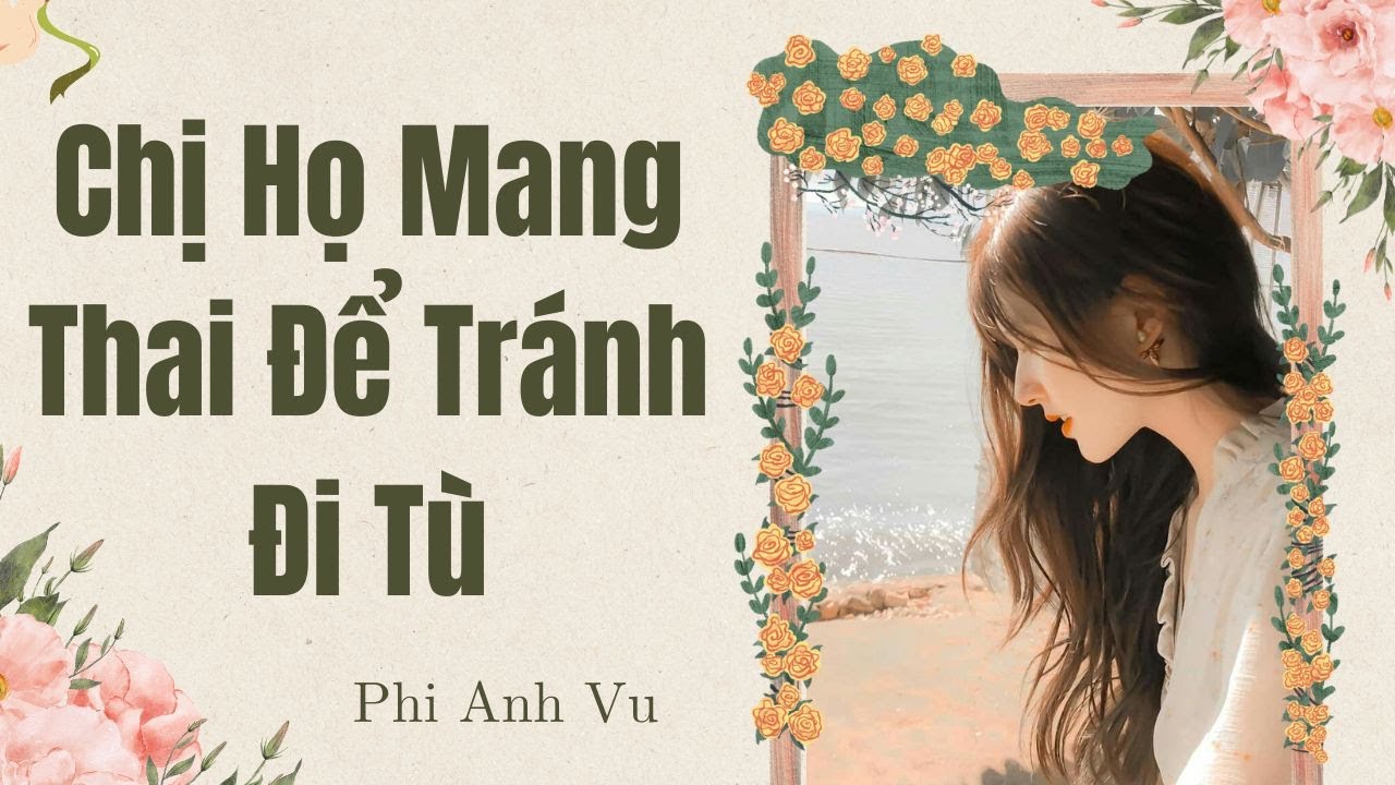 [Truyện Audio] Chị Họ Mang Thai Để Tránh Đi Tù | Phi Anh Vũ