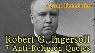 7 Robert G. Ingersoll Anti-Religion Quotes